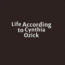 Graphic that reads, life according to Cynthia Ozick.
