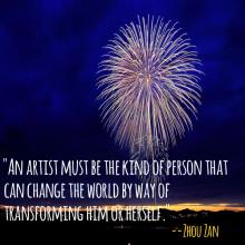 An artist must be the kind of person that can change the world by way of transforming him or herself Zhou Zan quote over image of fireworks